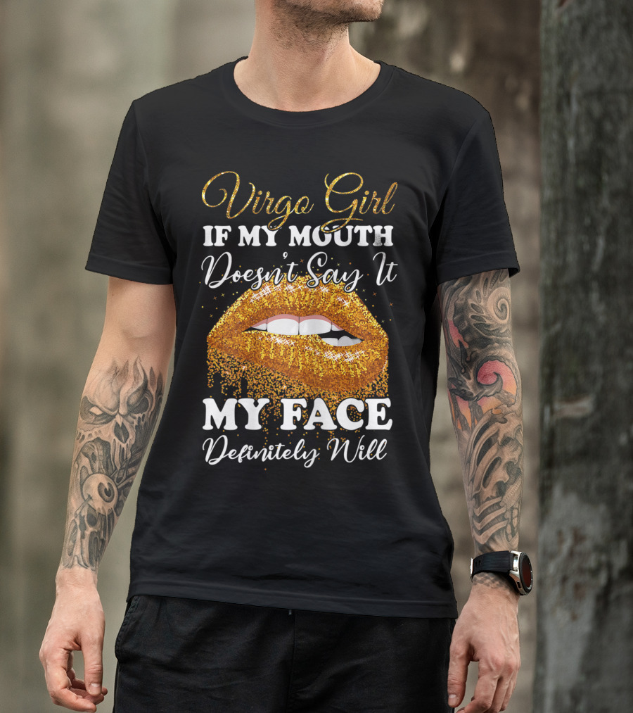 Virgo Girl If My Mouth Doesn’t Say It My Face Definitely Will T-Shirt