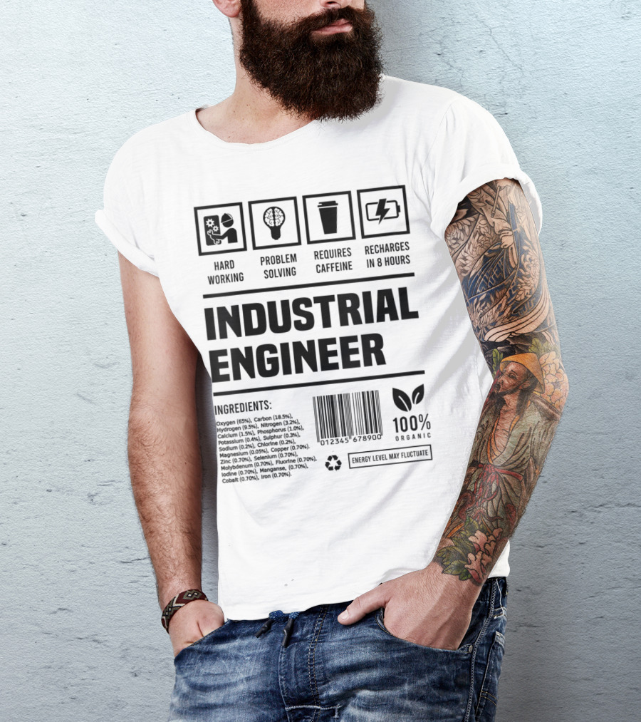 Hard Working Problem Solving Requires Caffeine Recharges In 8 Hours Industrial Engineer 100% Organic Energy Levels May Fluctuate T-Shirt
