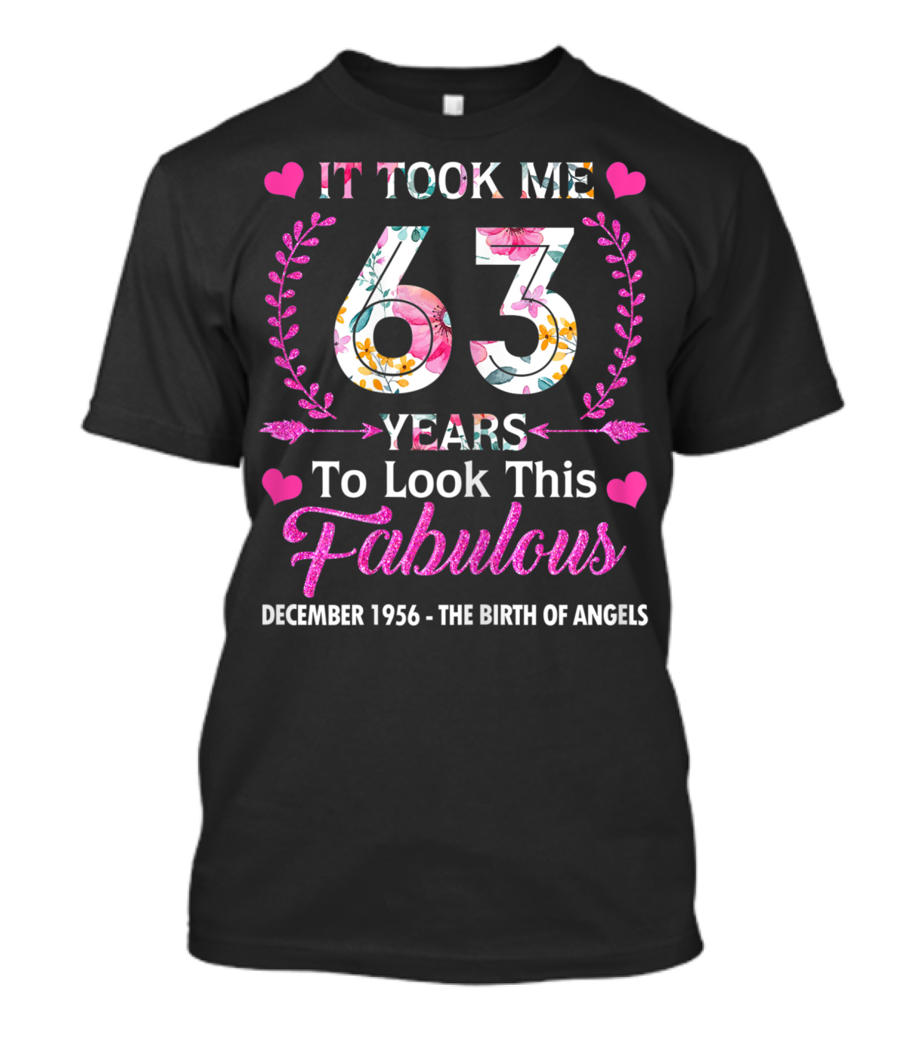 It Took Me 63 Years To Look This Fabulous December 1956 The Birth Of Angels T-Shirt