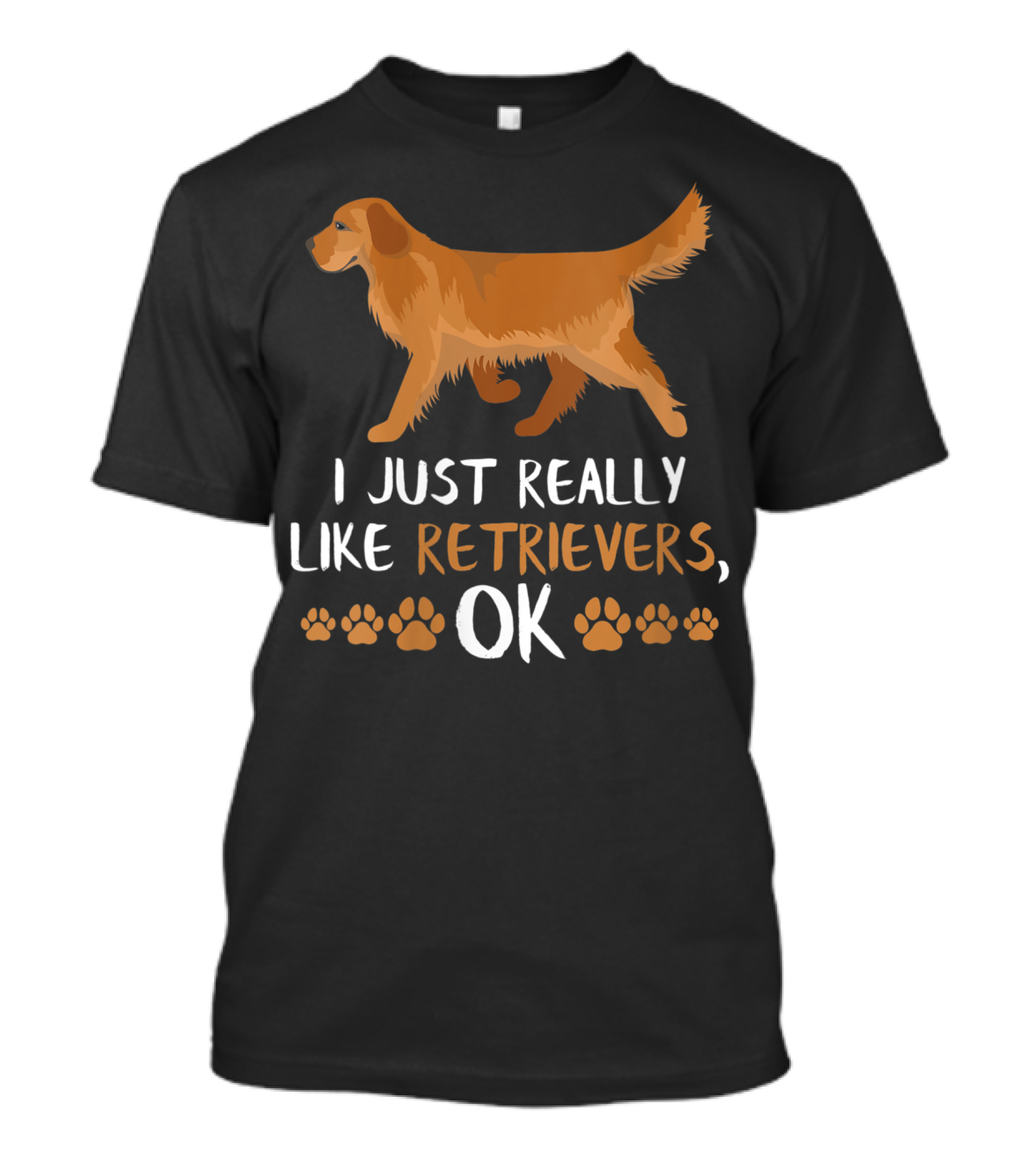 I Just Really Like Retrievers OK Labrador Retriever Dog Lovers Dog T-Shirt
