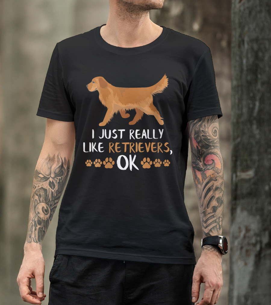 I Just Really Like Retrievers OK Labrador Retriever Dog Lovers Dog T-Shirt