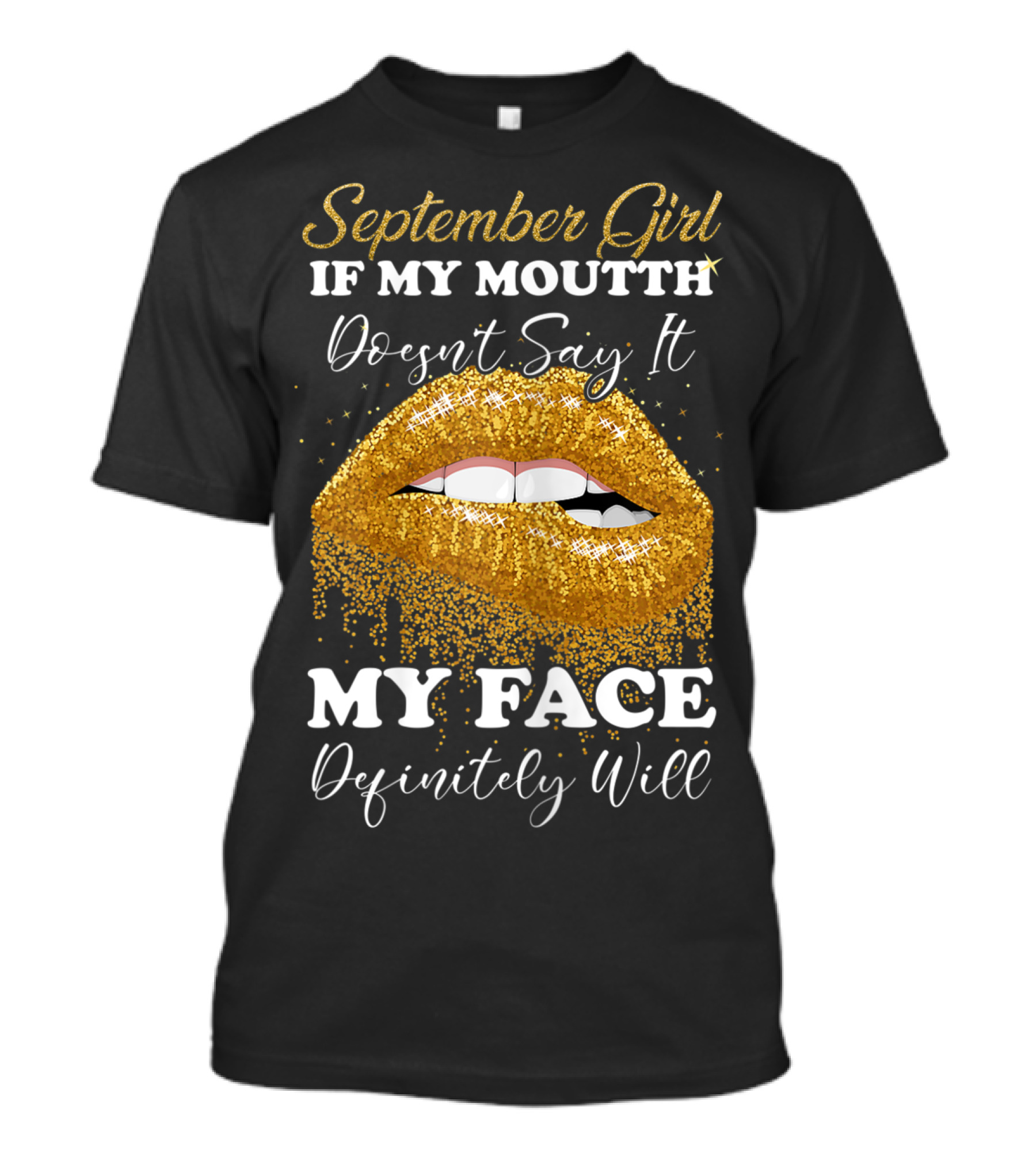 September Girl If My Mouth Doesn't Say It My Face Definitely Will T-Shirt