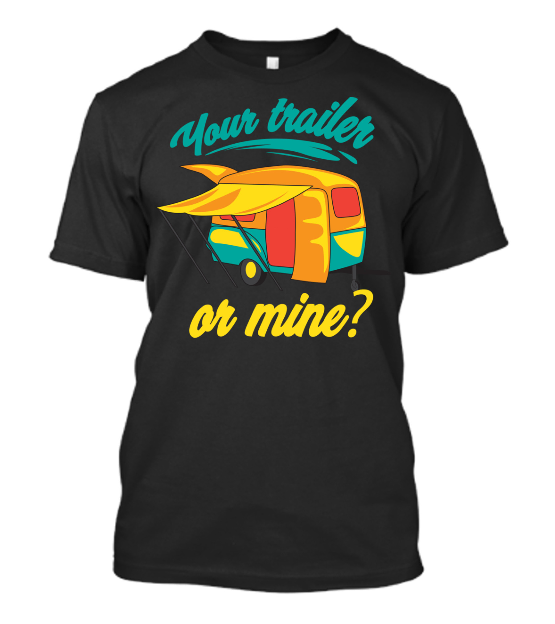Your Trailer Or Mine Cool Redneck Rv Lover T-Shirt