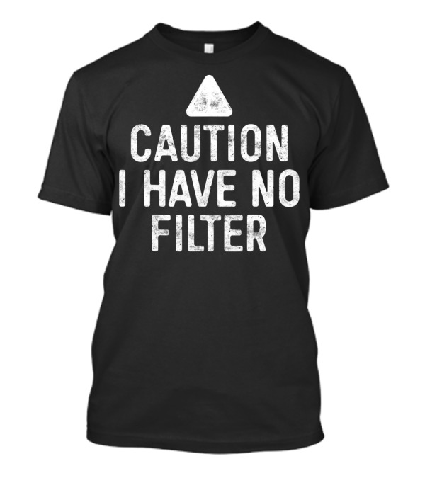 CAUTION I HAVE NO FILTER Vintage Triangle Warning T-Shirt