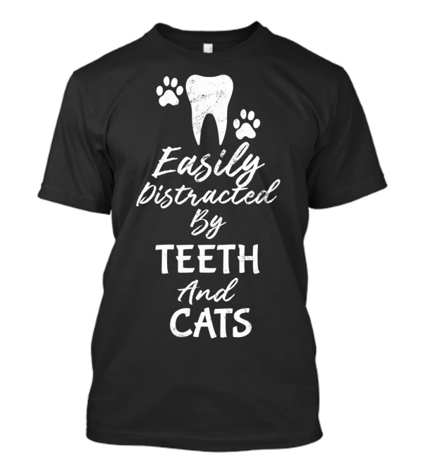 Easily Distracted By Teeth And Cats T-Shirt