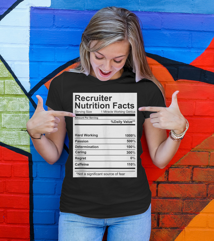 Recruiter Nutrition Facts Hard Working Passionate Determined Caring Caffeine T-Shirt