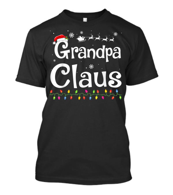 Grandpa Claus Santa Hat Reindeer Sleigh Christmas Lights FAMILY HOLIDAY FUNNY SANTA T-Shirt