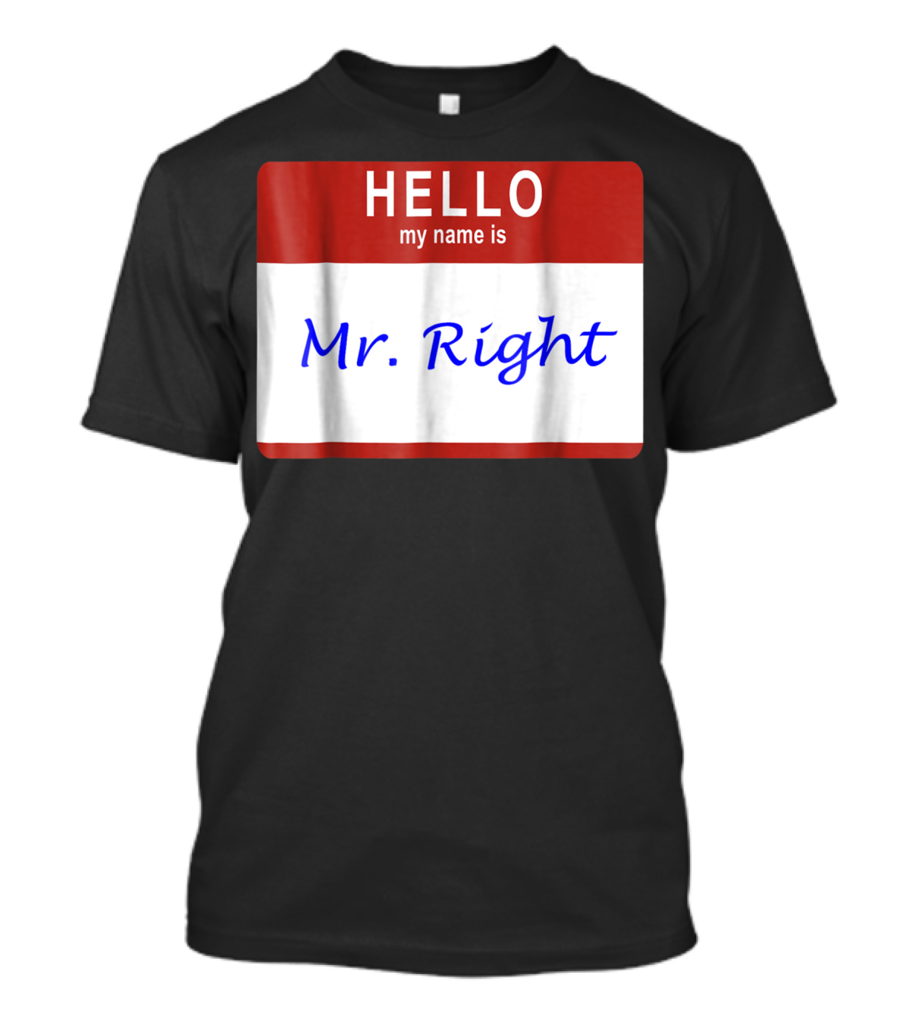HELLO MY NAME IS MR RIGHT Badge Style Nametag T-Shirt