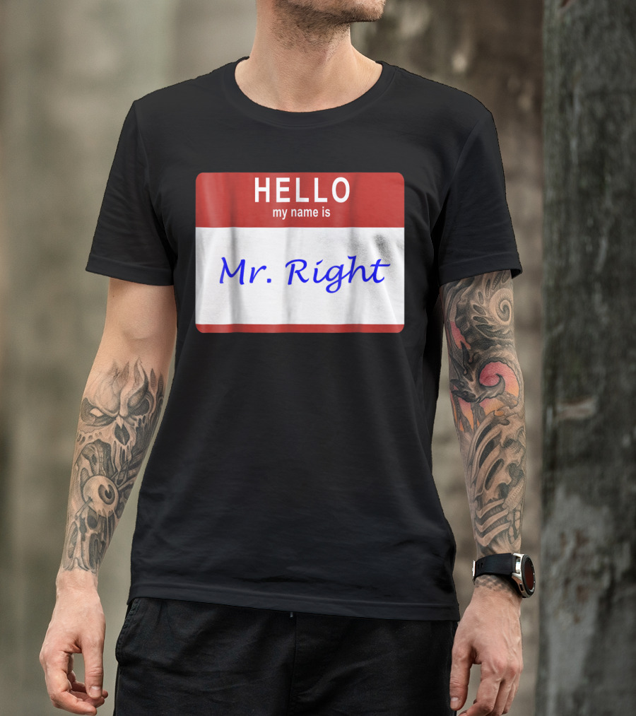 HELLO MY NAME IS MR RIGHT Badge Style Nametag T-Shirt