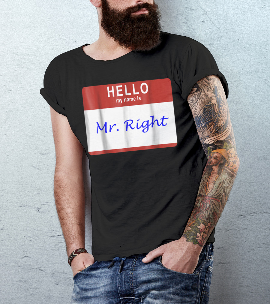 HELLO MY NAME IS MR RIGHT Badge Style Nametag T-Shirt