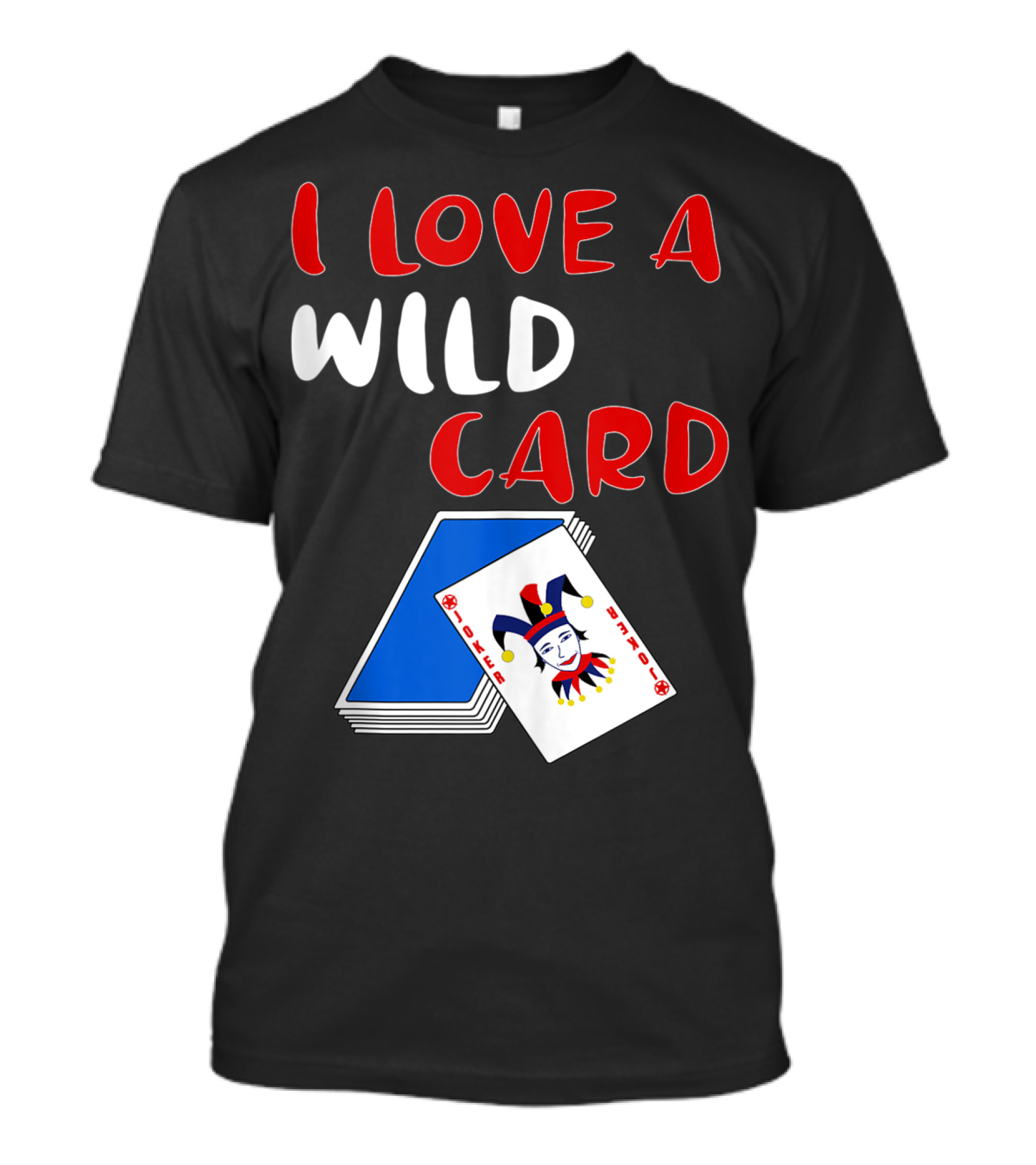 I LOVE A WILD CARD POKER JOKER PLAYER T-Shirt