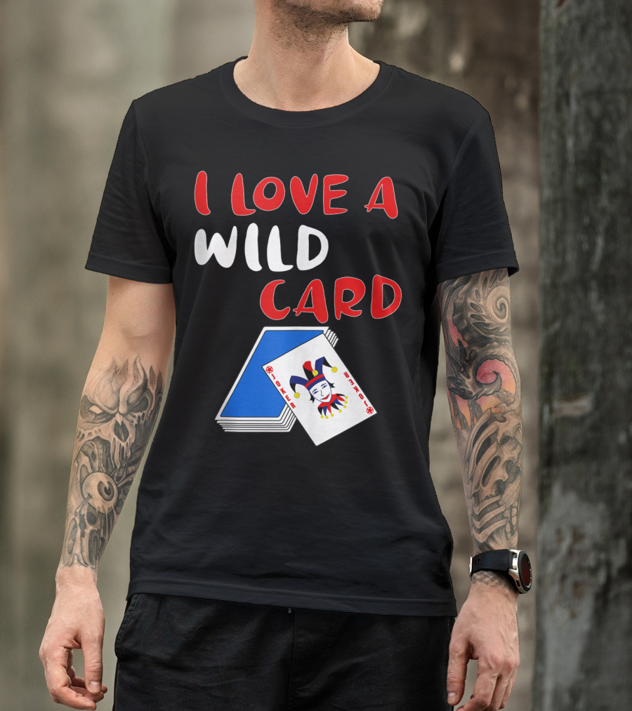 I LOVE A WILD CARD POKER JOKER PLAYER T-Shirt