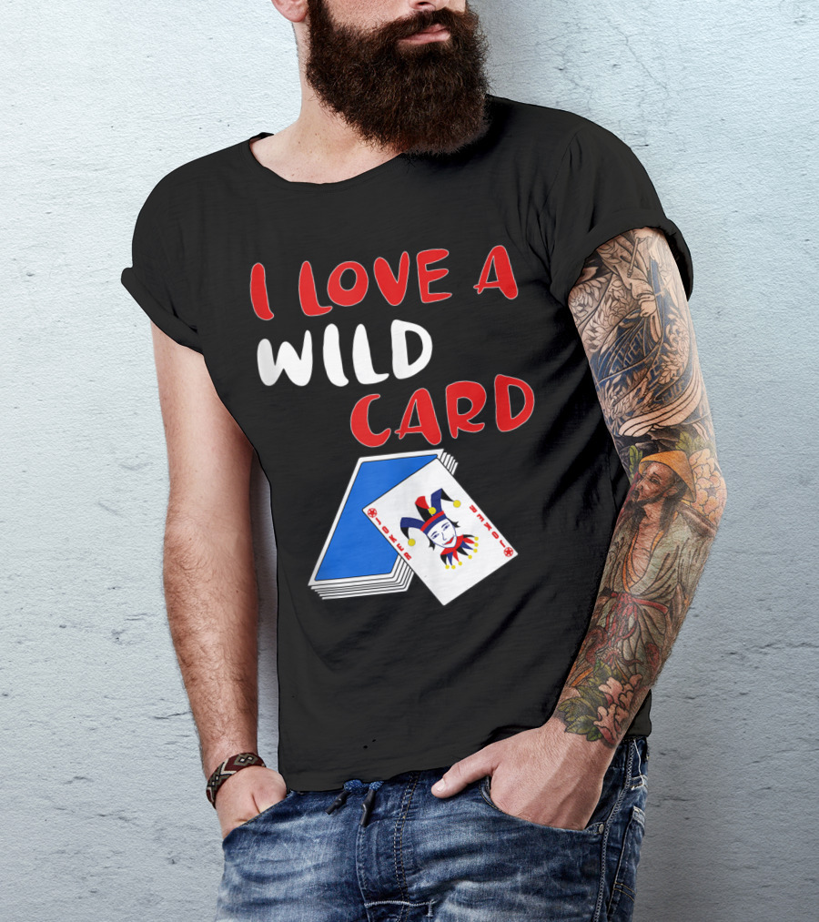 I LOVE A WILD CARD POKER JOKER PLAYER T-Shirt