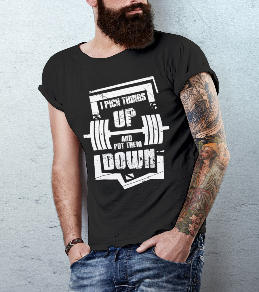 I PICK THINGS UP AND PUT THEM DOWN STYLISED WEIGHTLIFTING MOTIF T-Shirt