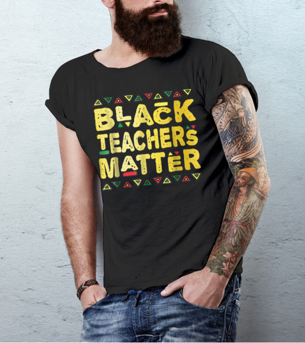 Black Teachers Matter African History Month Appreciation T-Shirt