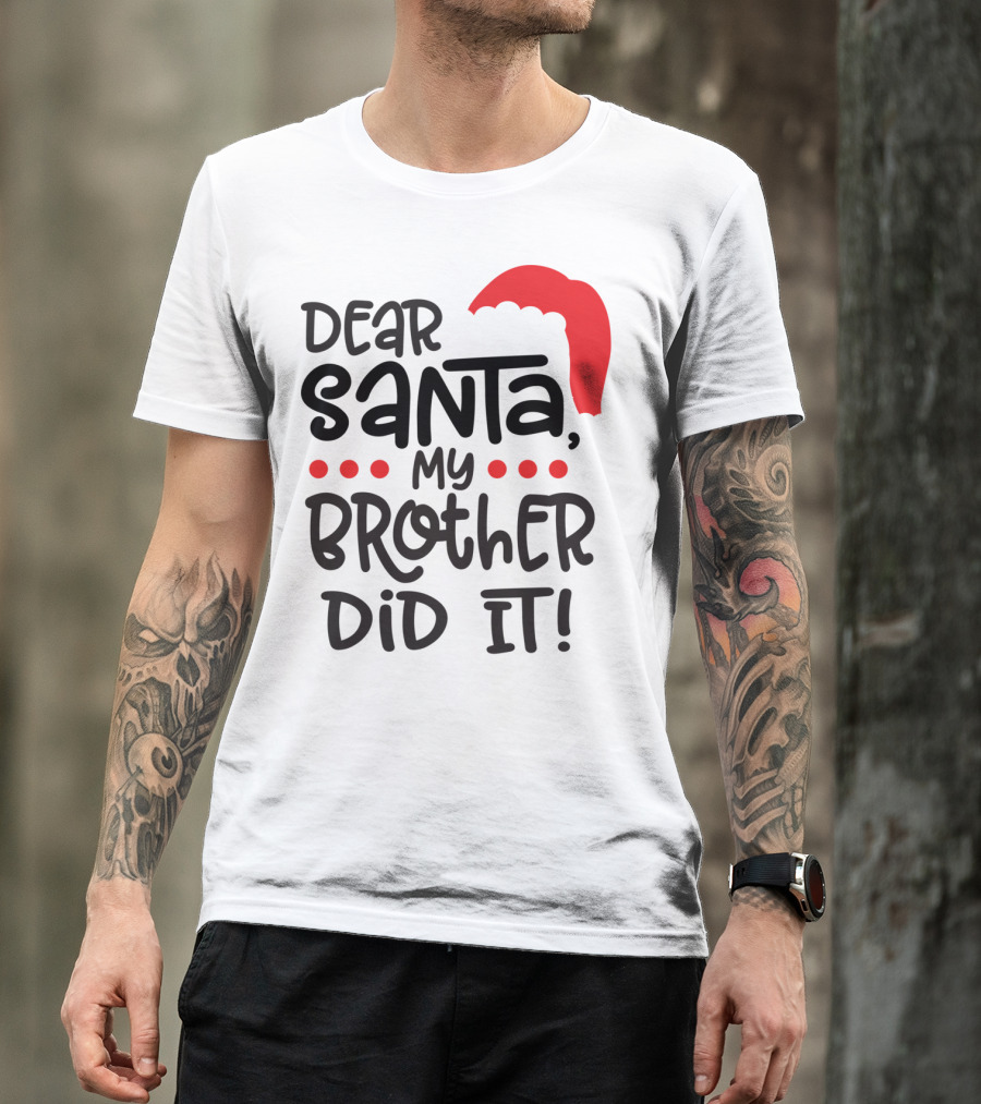 Dear Santa My Brother Did It Christmas Family Santa Hat T-Shirt