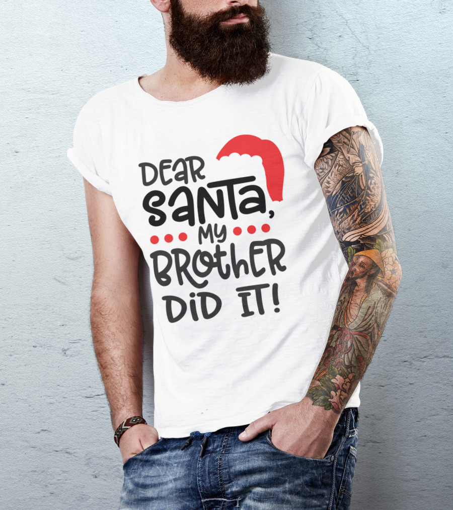 Dear Santa My Brother Did It Christmas Family Santa Hat T-Shirt