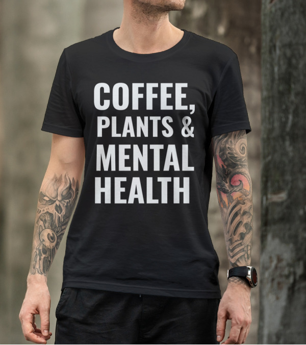 Coffee Plants And Mental Health T-Shirt