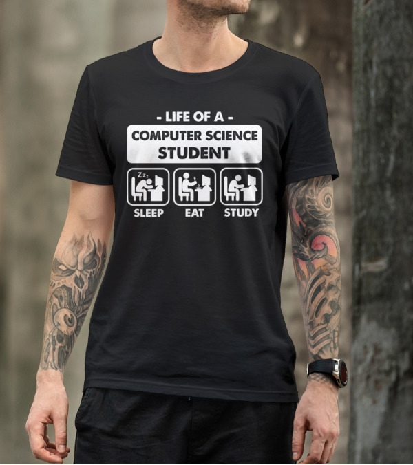 LIFE OF A COMPUTER SCIENCE STUDENT SLEEP EAT STUDY T-Shirt