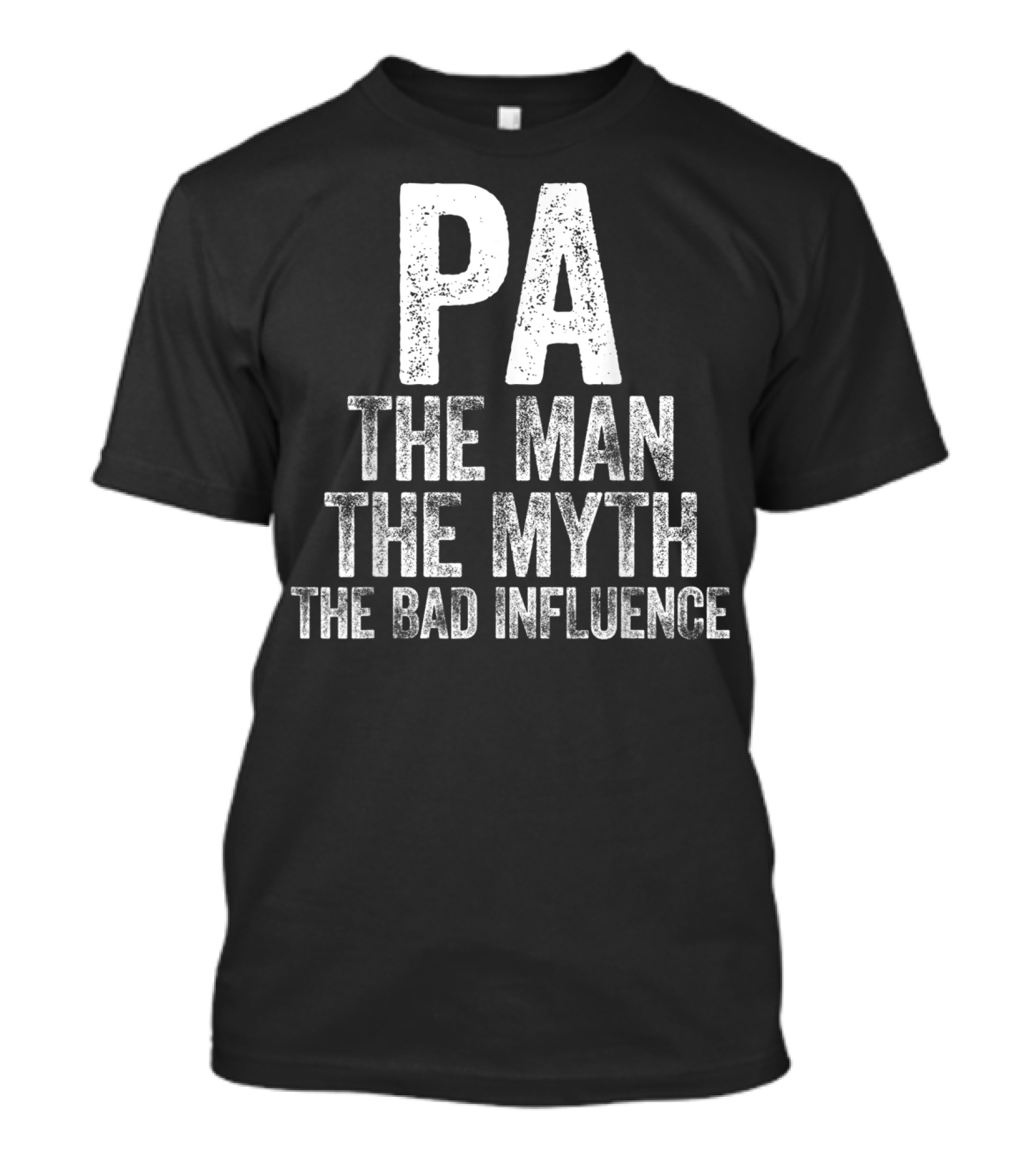 PA The Man The Myth The Bad Influence T-Shirt