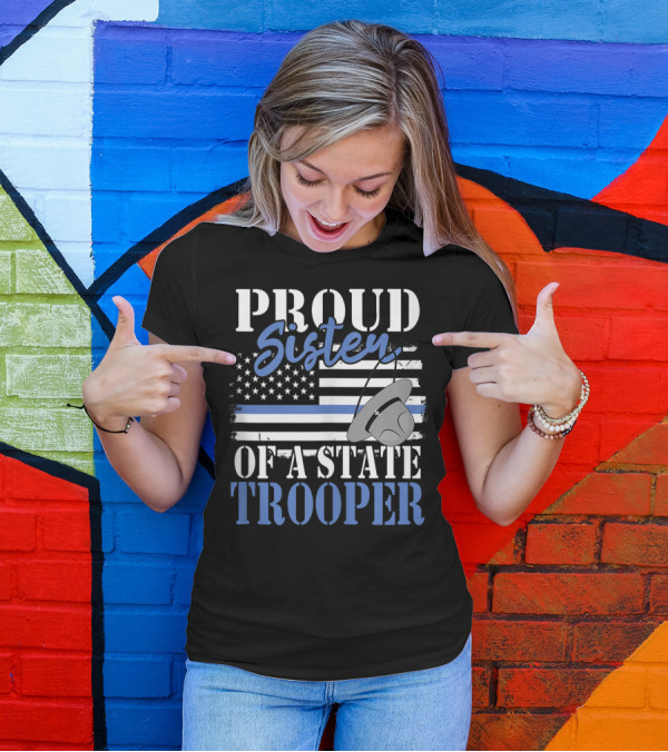 Proud Sister Of A State Trooper With American Flag And Police Hat T-Shirt