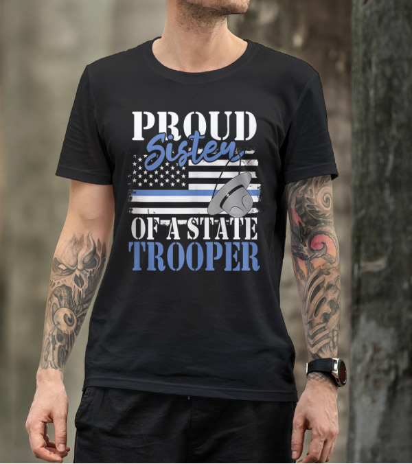 Proud Sister Of A State Trooper With American Flag And Police Hat T-Shirt