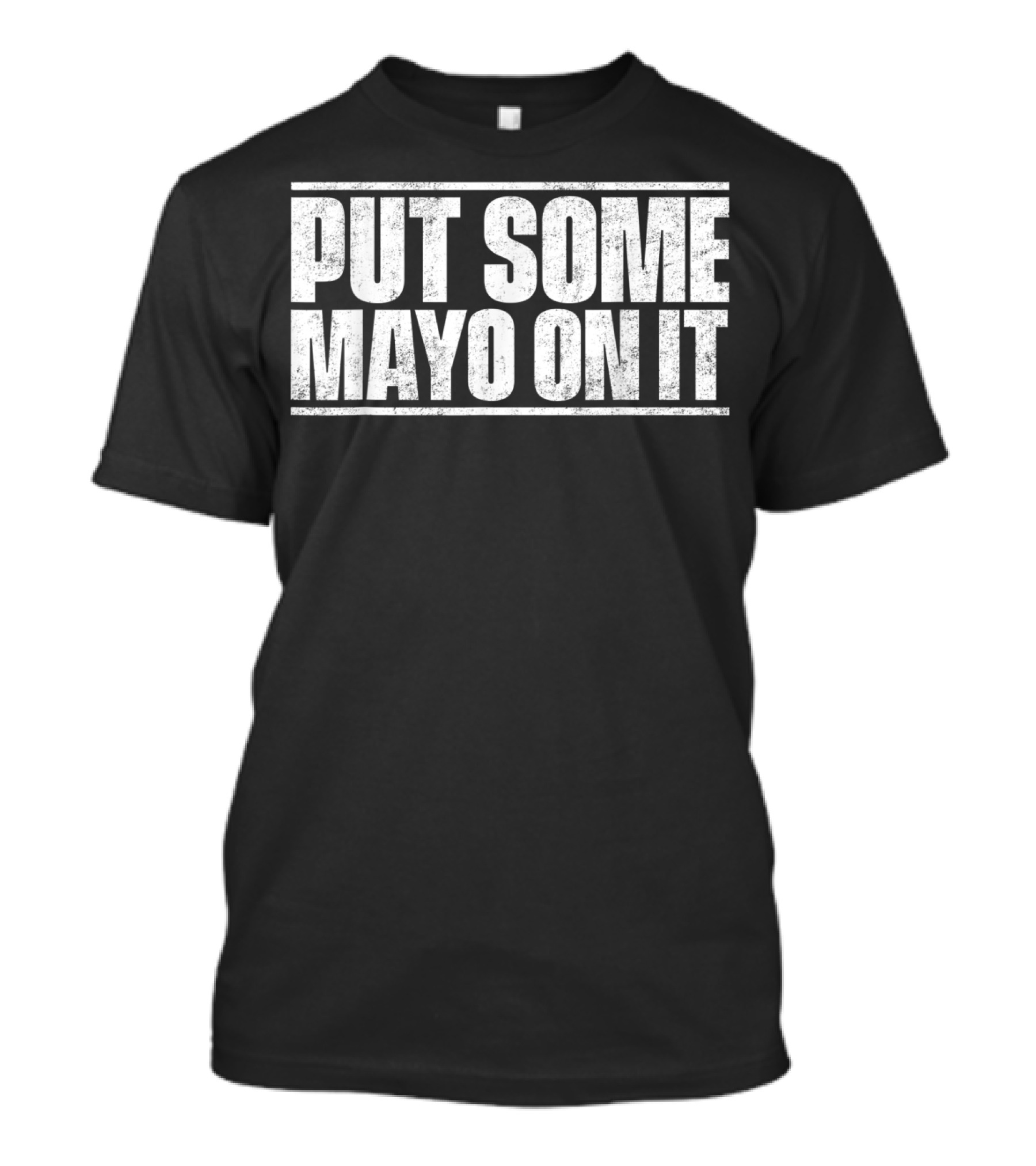 Put Some Mayo On It Mayonnaise T-Shirt