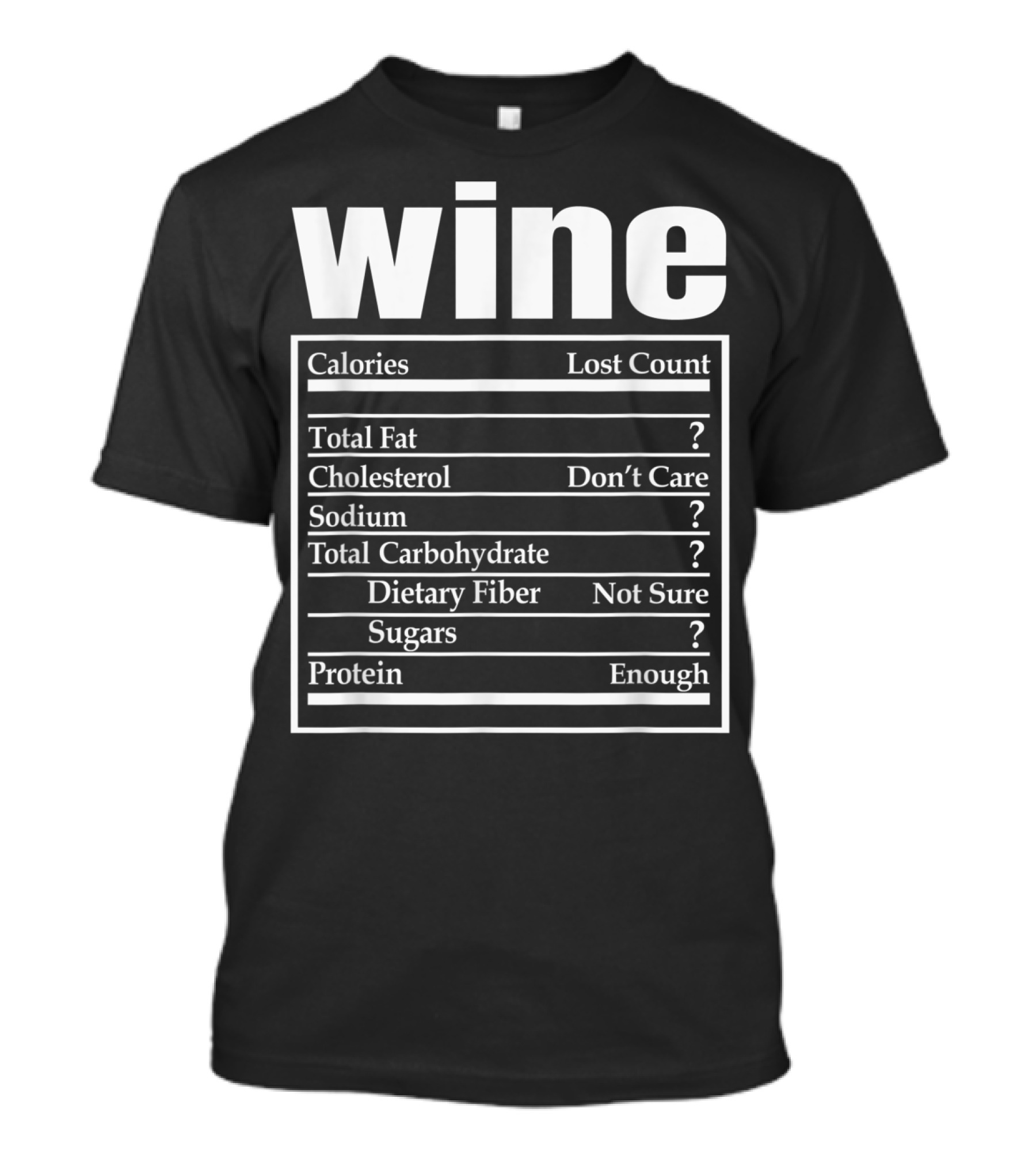 Wine Calories Lost Count Total Fat Cholesterol Sodium Sugars Protein Enough T-Shirt
