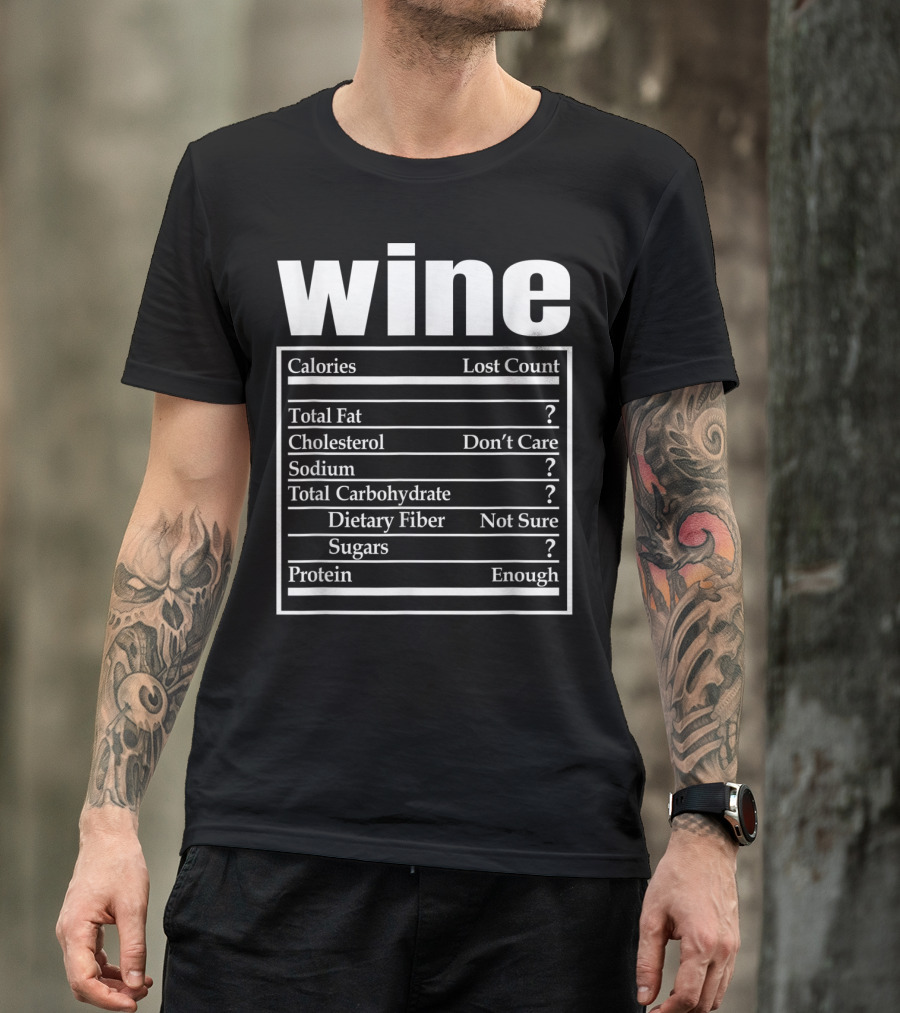 Wine Calories Lost Count Total Fat Cholesterol Sodium Sugars Protein Enough T-Shirt
