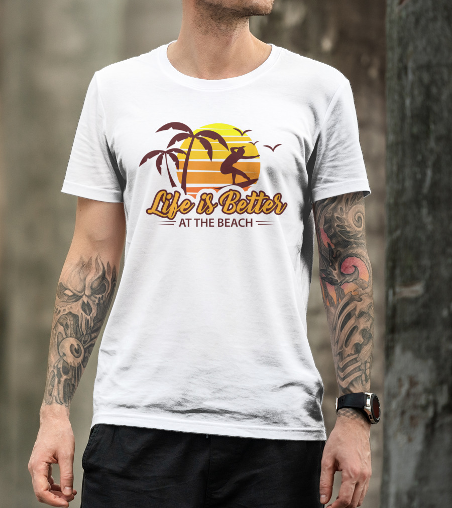 Life Is Better At The Beach Surfing Vacation T-Shirt