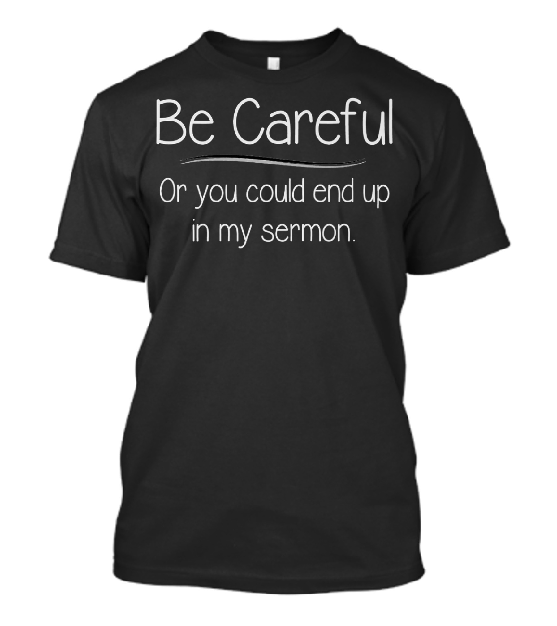 Be Careful Or You Could End Up In My Sermon Pastor Appreciation T-Shirt