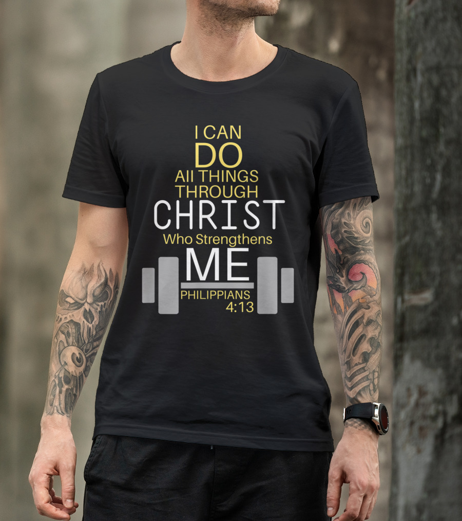 I Can Do All Things Through Christ Who Strengthens Me Philippians 4:13 Barbell T-Shirt