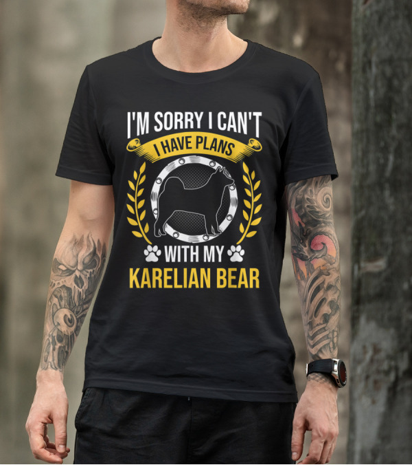 I'm Sorry I Can't I Have Plans With My Karelian Bear T-Shirt