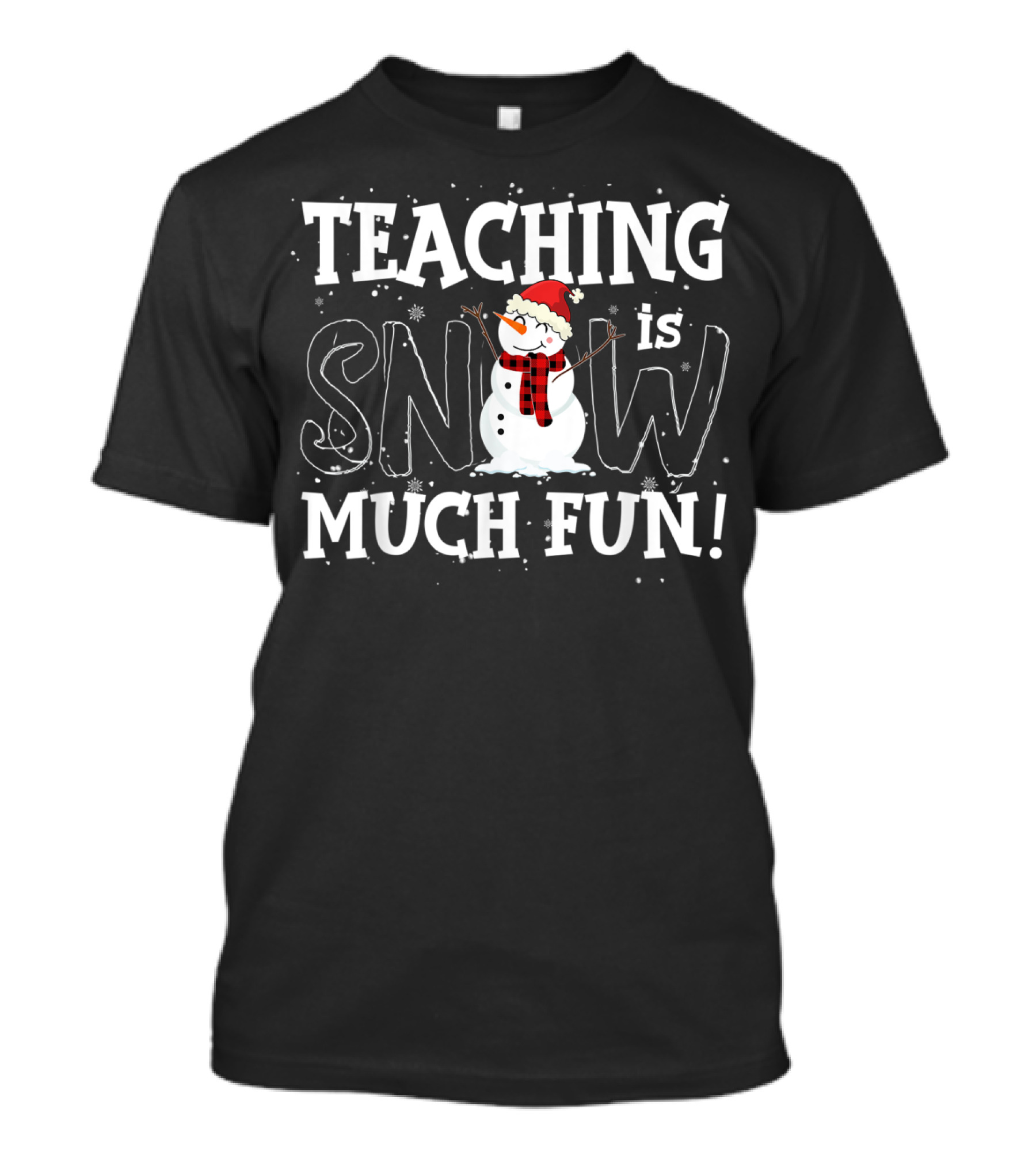 Teaching Is Snow Much Fun Snowman Winter T-Shirt