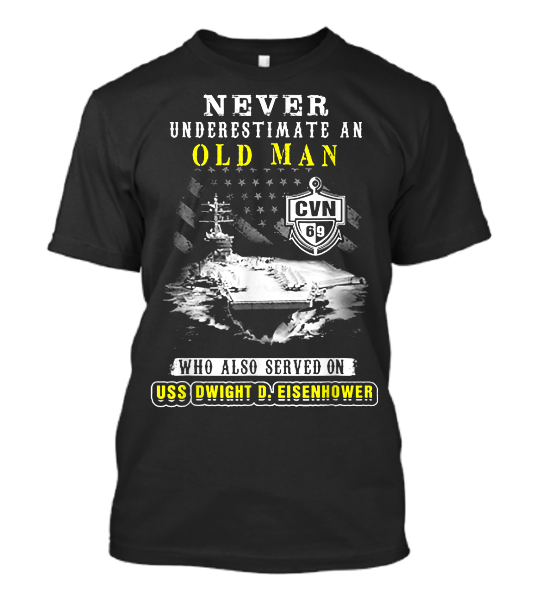Never Underestimate An Old Man Who Also Served On USS Dwight D. Eisenhower CVN 69 T-Shirt