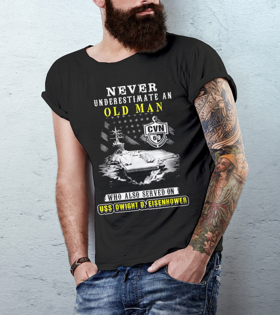 Never Underestimate An Old Man Who Also Served On USS Dwight D. Eisenhower CVN 69 T-Shirt