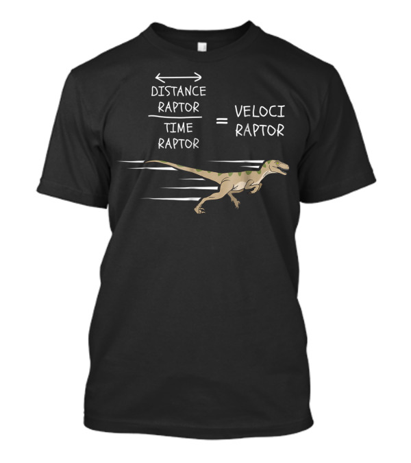 Distance Raptor Over Time Raptor Equals Velociraptor Funny Physics Dinosaur T-Shirt