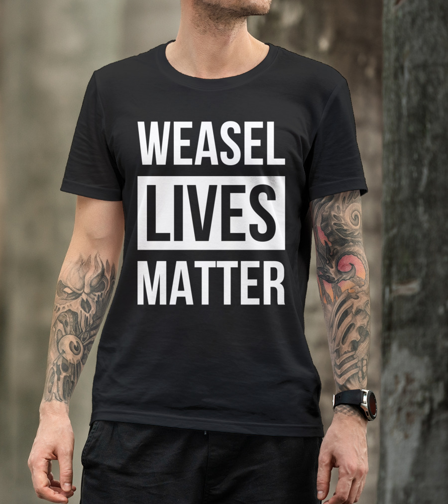 WEASEL LIVES MATTER T-Shirt