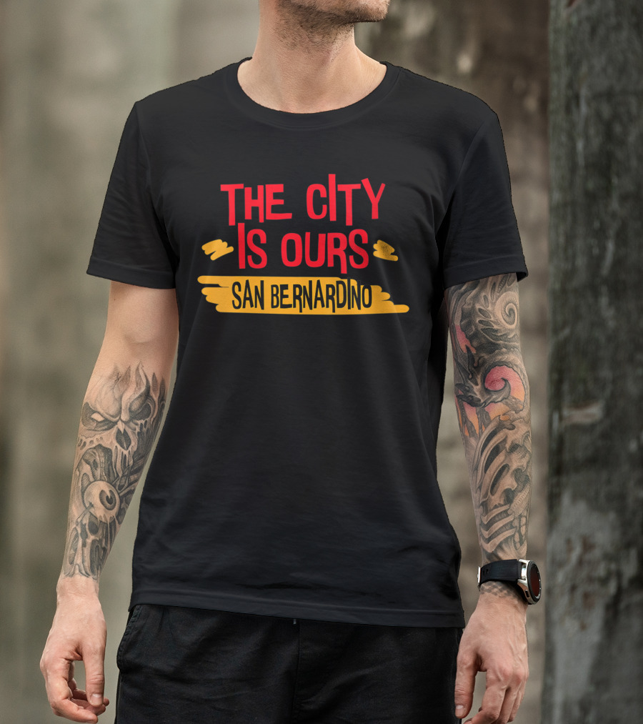 The City Is Ours San Bernardino T-Shirt