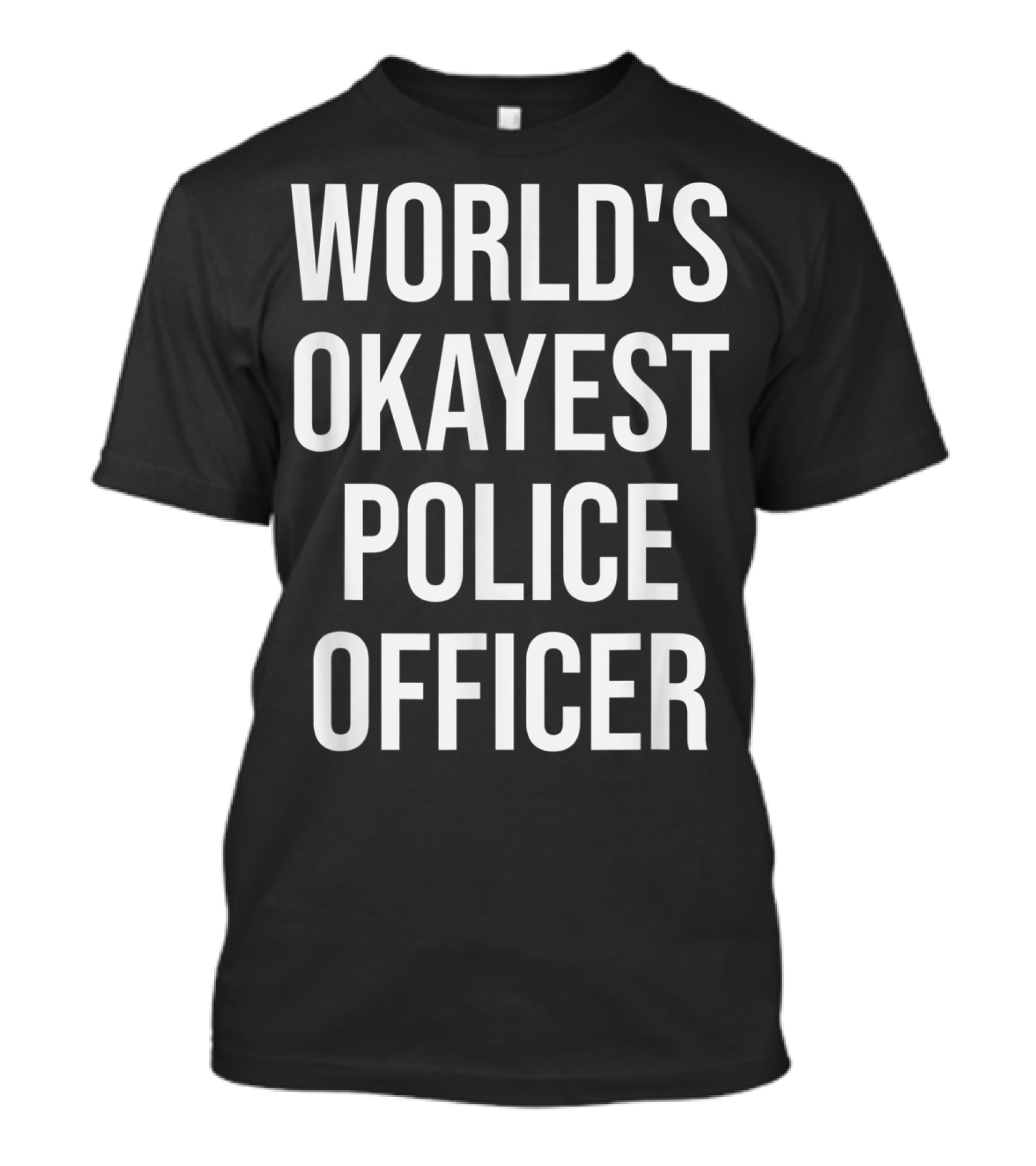 World's Okayest Police Officer Funny Police Humor T-Shirt