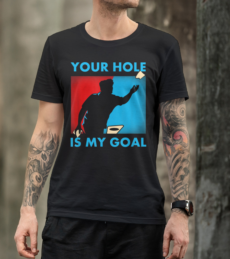 Your Hole Is My Goal Cornhole Player T-Shirt