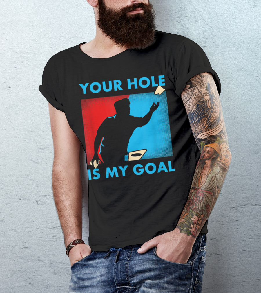 Your Hole Is My Goal Cornhole Player T-Shirt