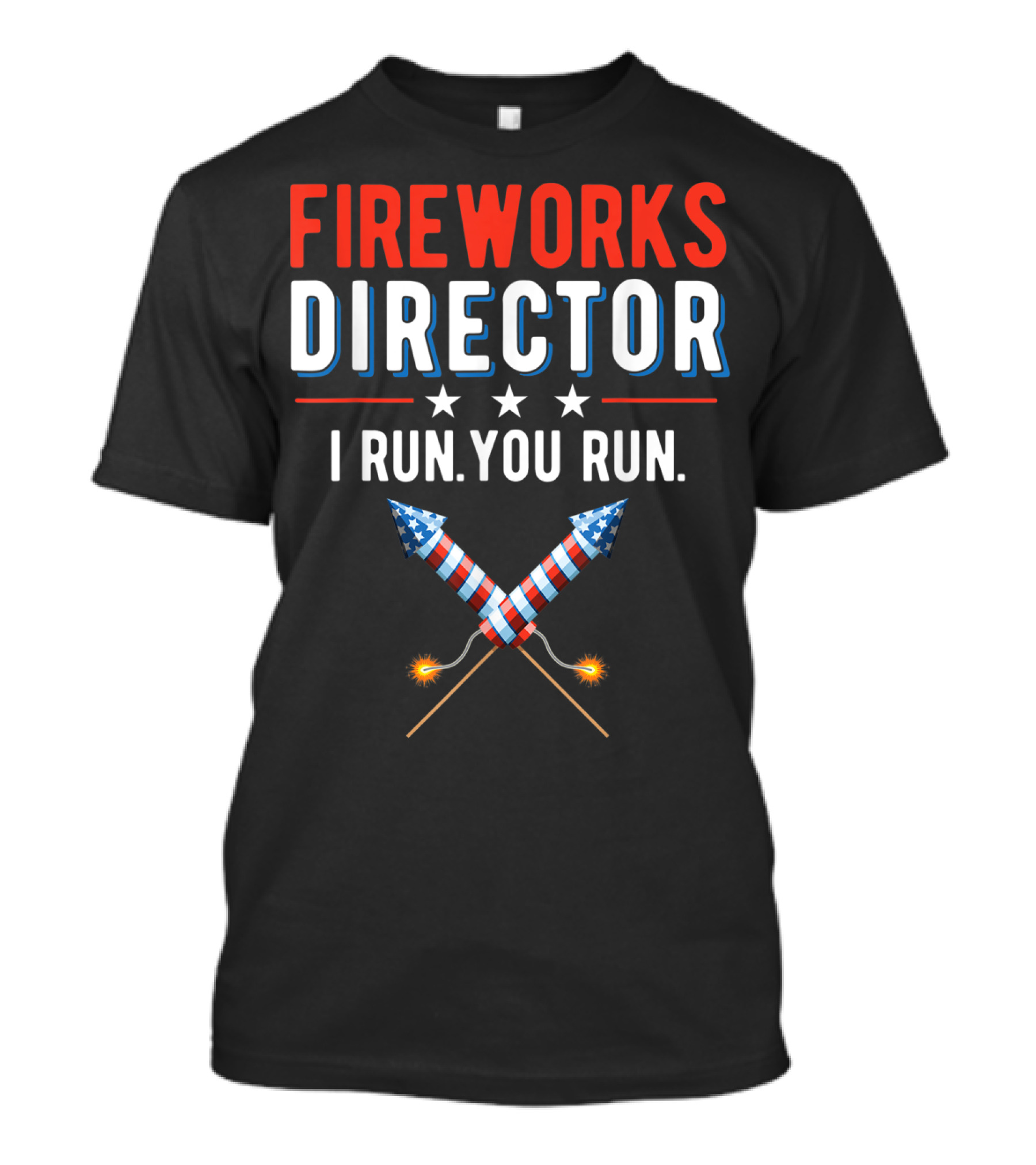 Fireworks Director I Run You Run 4th Of July Rockets T-Shirt