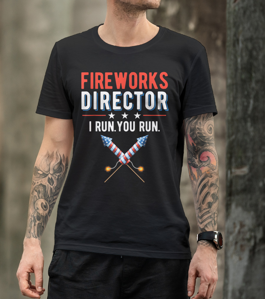 Fireworks Director I Run You Run 4th Of July Rockets T-Shirt