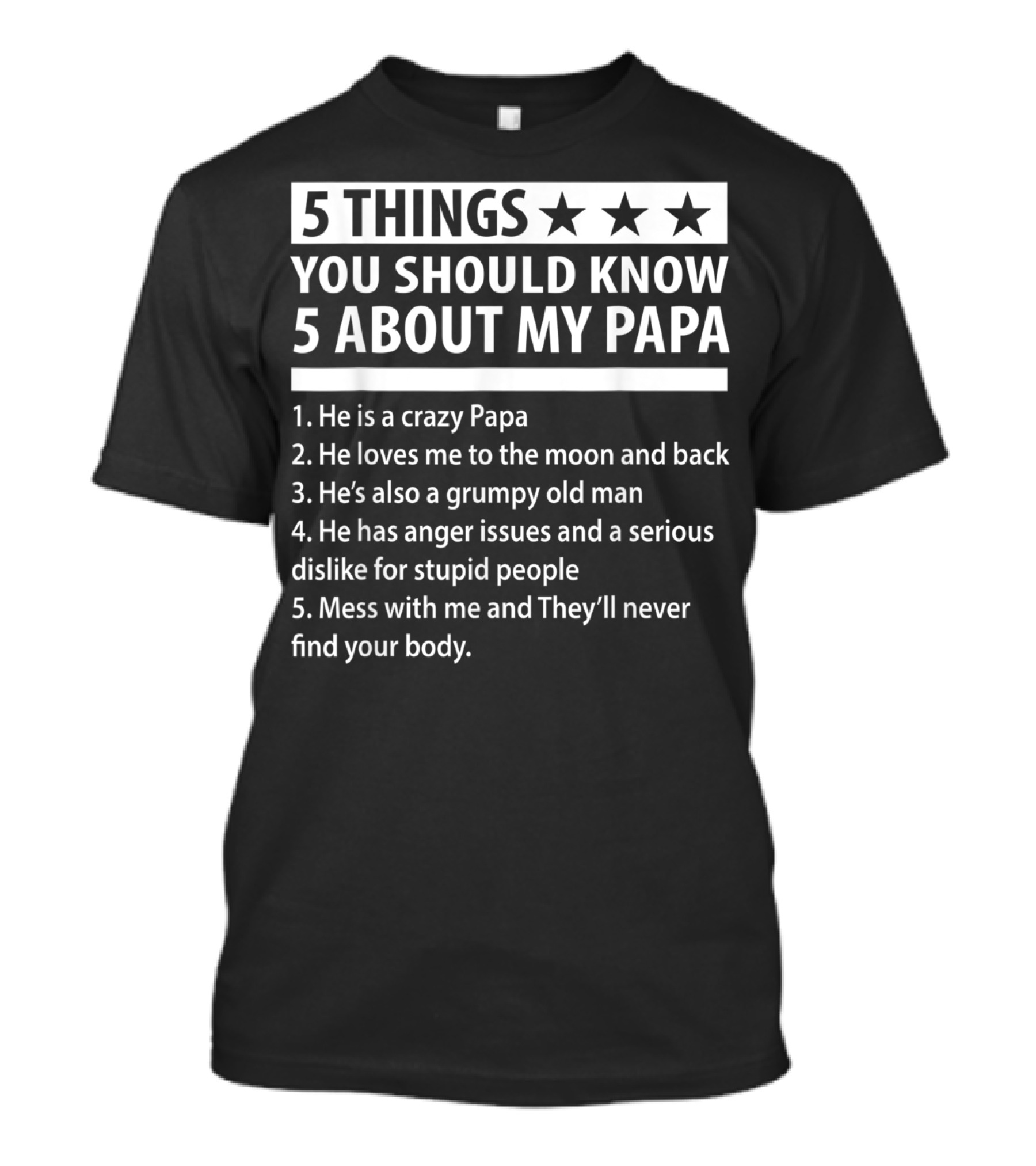 5 Things You Should Know About My Papa Crazy Papa Loves Me To The Moon And Back Grumpy Old Man Anger Issues Mess With Me Never Find Your Body T-Shirt