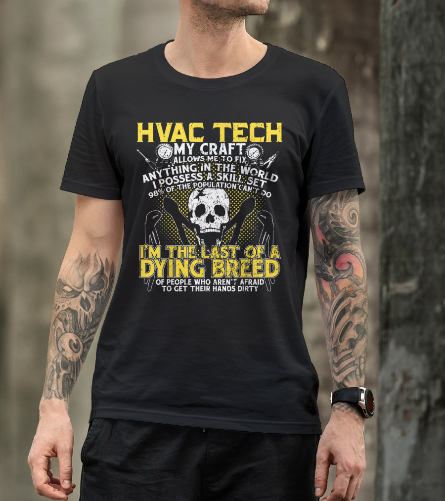 HVAC Tech My Craft Skill Set A Dying Breed Not Afraid To Get Hands Dirty T-Shirt