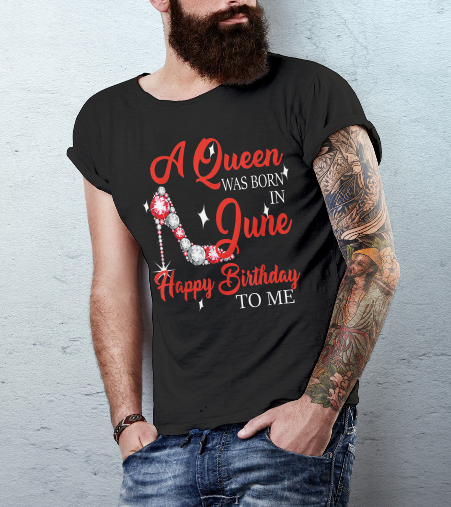 A Queen Was Born In June Happy Birthday To Me Sparkling High Heel T-Shirt