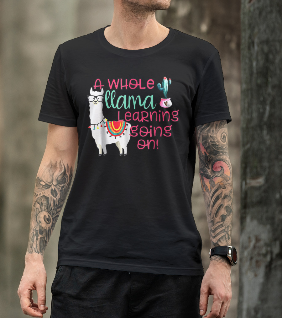 A Whole Llama Learning Going On Llama With Glasses And Cactus T-Shirt