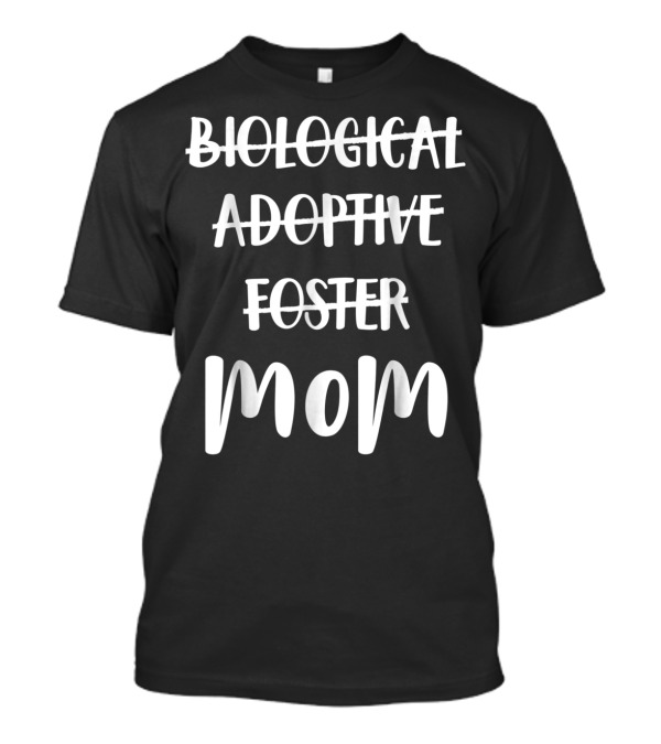 Adoptive Foster Mom With Biological Crossed Out T-Shirt