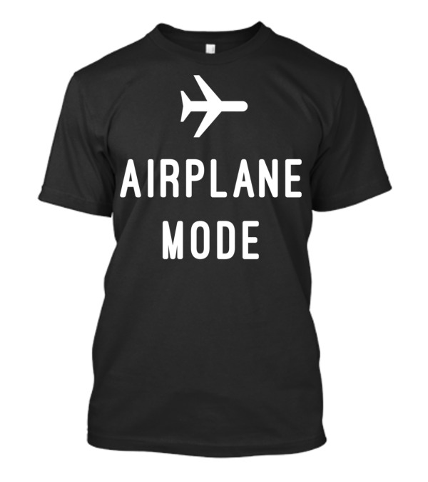 Airplane Mode With Airplane T-Shirt
